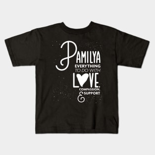 Pamilya Everything To Do with Love Compassion and Support v1 Kids T-Shirt